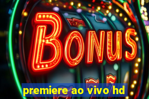 premiere ao vivo hd